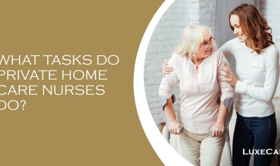 What tasks do private home care nurses tasks