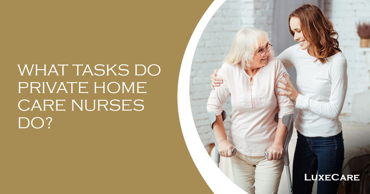 What tasks do private home care nurses tasks